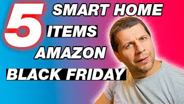 TOP5 Amazon Black Friday deals for Smart Home Enthusiasts