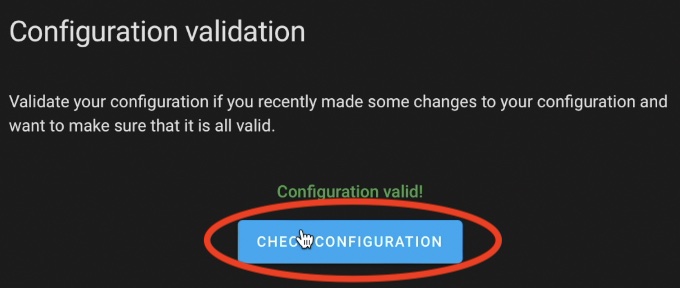 To enable Home Assistant Check configuration you have to use Home Assistant Tip #4